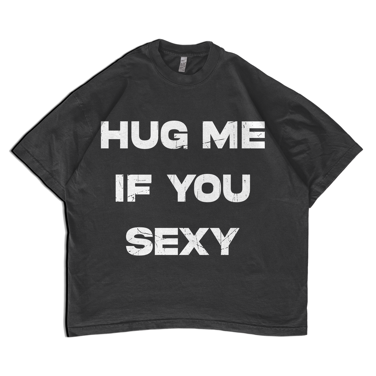 HUG ME IF YOU SEXY Tee